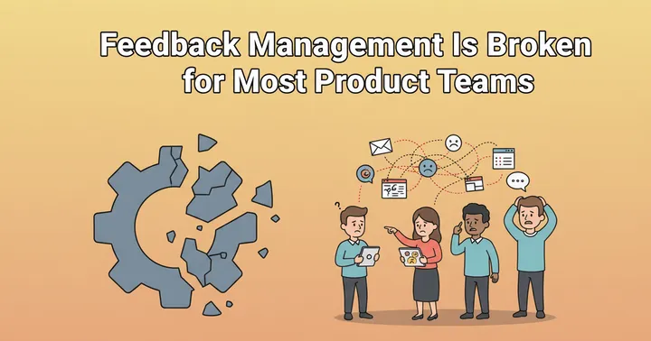 Feedback Management Is Broken for Most Product Teams